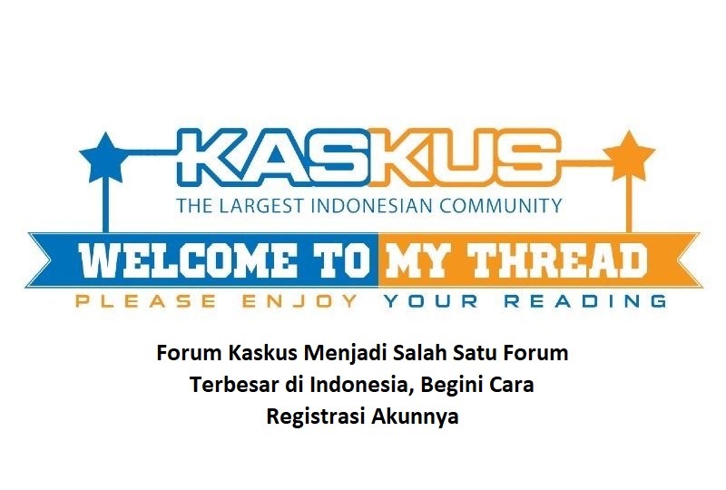 Forum Kaskus Menjadi Salah Satu Forum Terbesar di Indonesia, Begini Cara Registrasi Akunnya