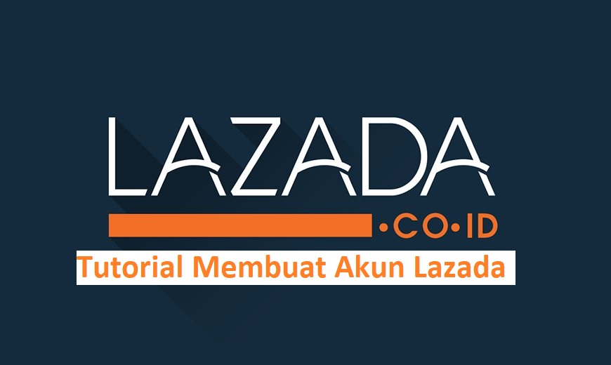 Tutorial Membuat Akun Lazada